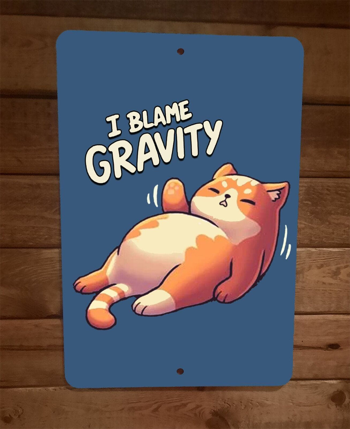 Fat Lazy Cat I Blame Gravity 8x12 Metal Wall Animal Sign