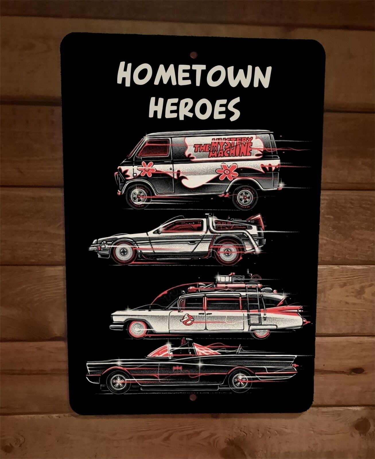 Hometown Heroes Mystery Machine DeLorean Ectomobile Batmobile 8x12 Wall Sign