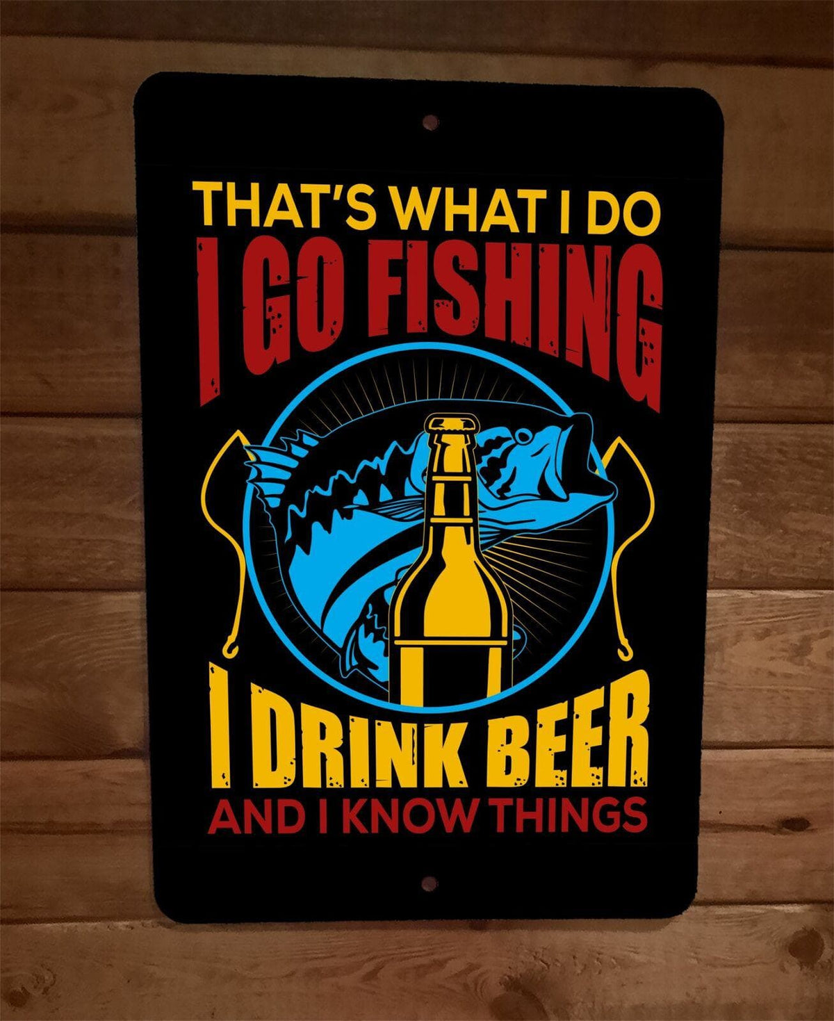 That What I Do Is Go Fishing, Drink Beer, and Know Things 8x12-Inch Wall Sign for Sports Fans