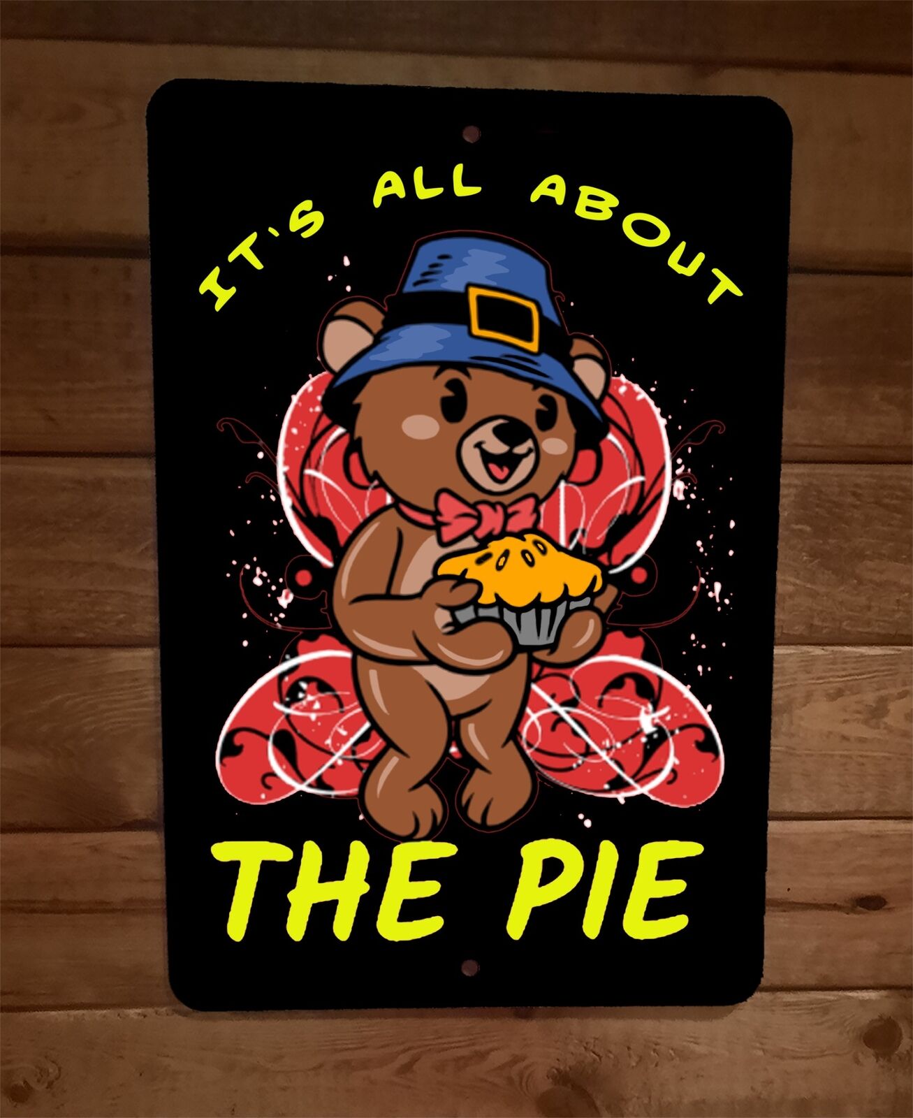 Its All About The Pie Bear Thanksgiving 8x12 Metal Wall Sign Poster