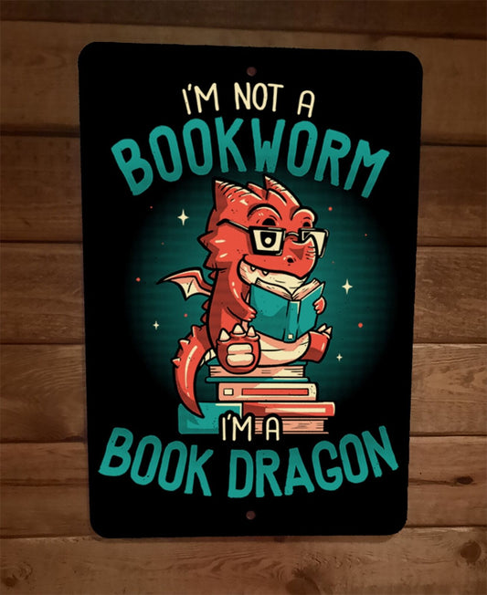 Im Not a Book Worm Im a Book Dragon 8x12 Metal Wall Funny Animal Sign