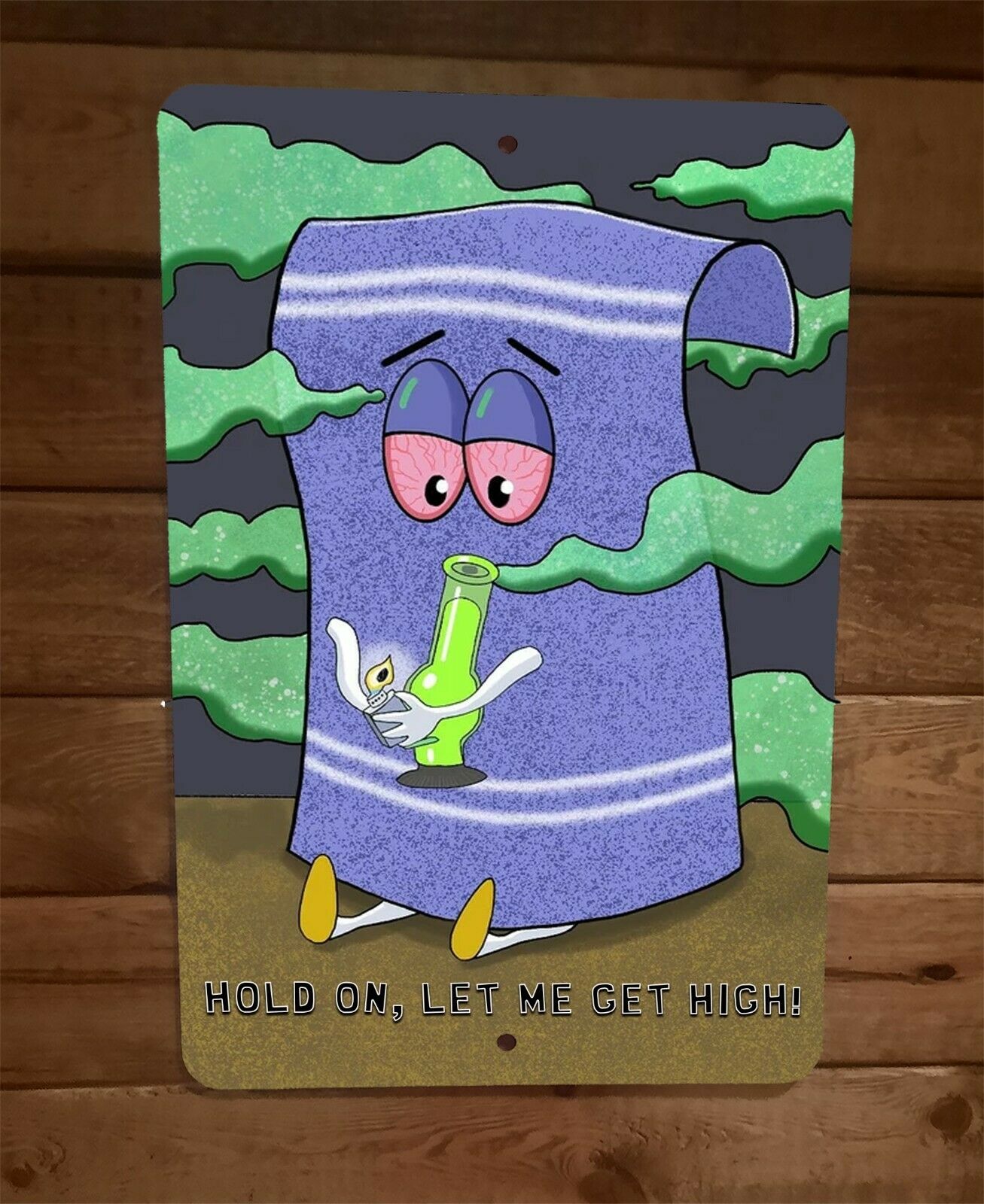 Hold on Let Me Get High Towlie South Park 8x12 Metal Wall Cartoon Sign 420 Pot