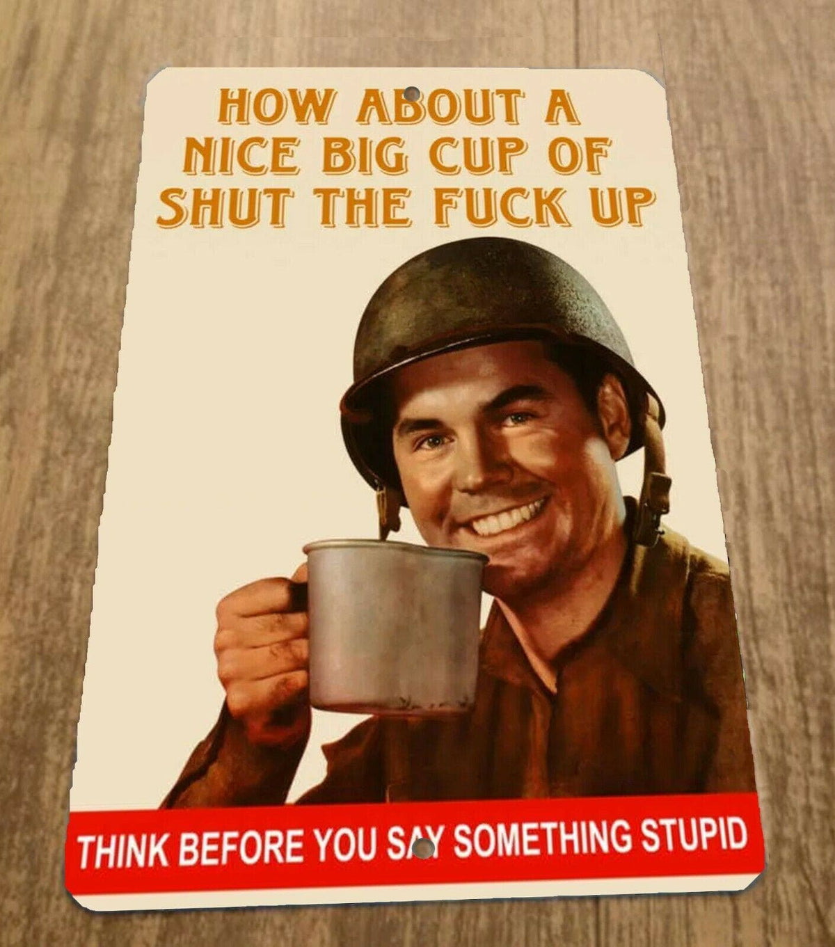 "How About a Nice Big Cup of Shut The Fuck Up" 8x12 Inch Metal Military Wall Sign - Armed Forces Poster