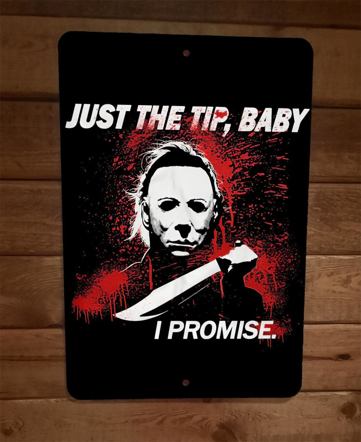 Just the Tip Baby I Promise Myers Horror Halloween 8x12 Metal Wall Sign Poster