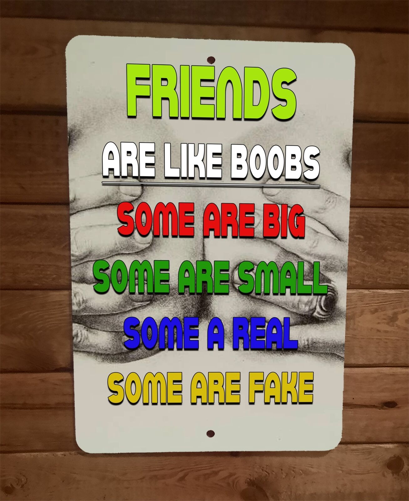 Friends are Like Boobs Some Big Small Real Fake 8x12 Metal Wall Sign