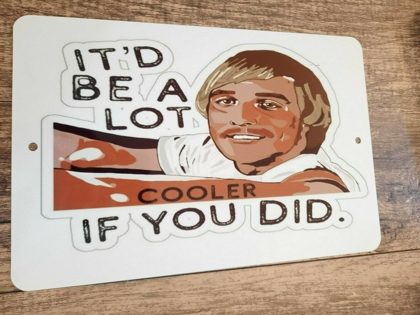 It'd be a lot cooler if you did 8x12 Metal Wall Sign Dazed and Confused Comedy Stoner 420 Movie Poster