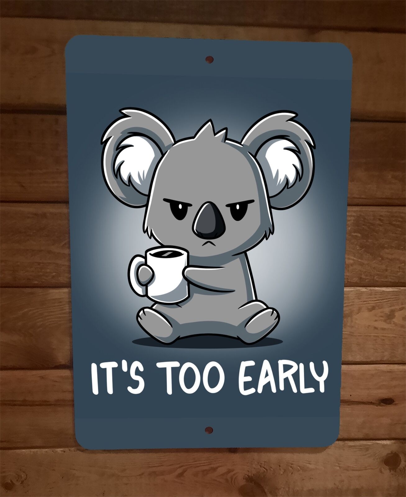 Its Too Early Coffee Koala Bear 8x12 Metal Wall Sign Poster
