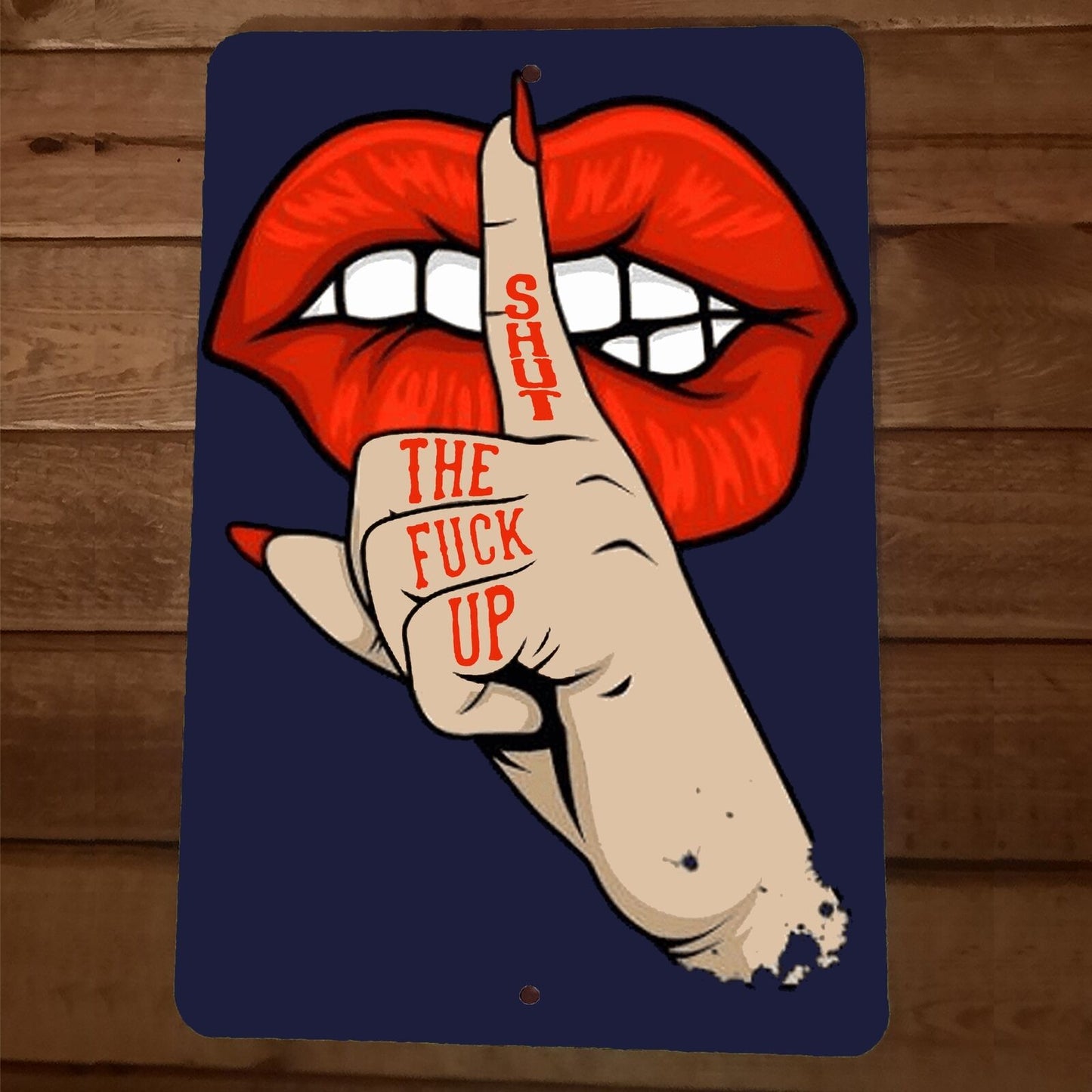 Shhhhh Shut The Fuck Up Finger on Lips 8x12 Metal Wall Sign