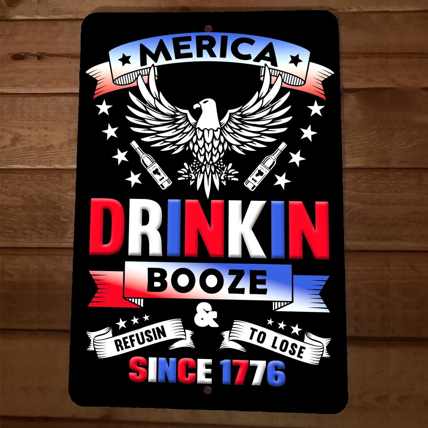 Merica Drinkin Booze 1776 Refusin to Lose 8x12 Metal Wall Sign Poster July 4th
