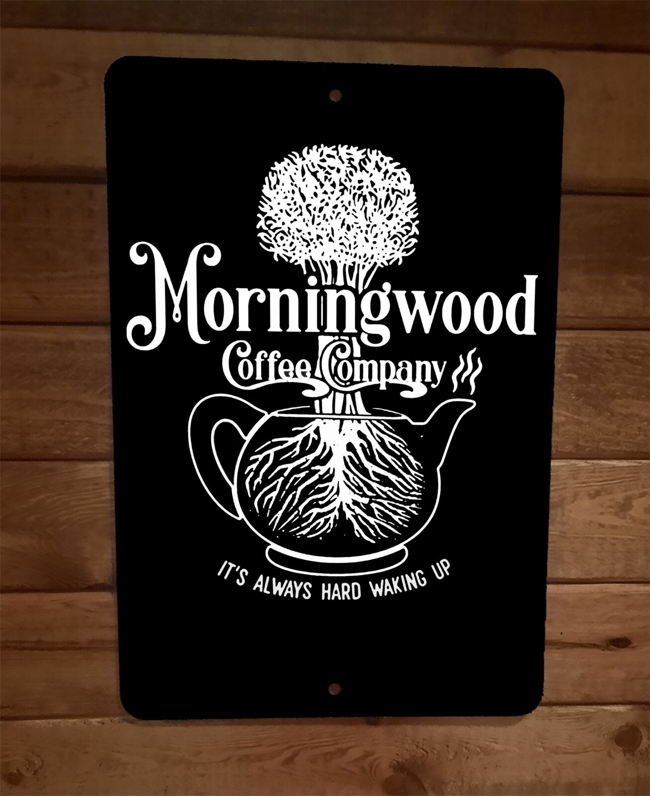 Morningwood Coffee Company Its Always Hard Waking Up 8x12 Metal Wall Sign