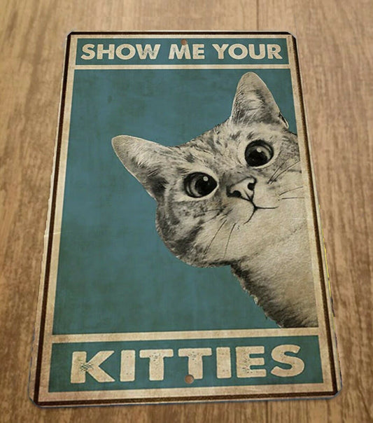 Show Me Your Kitties 8x12 Metal Wall Sign Cat Animals