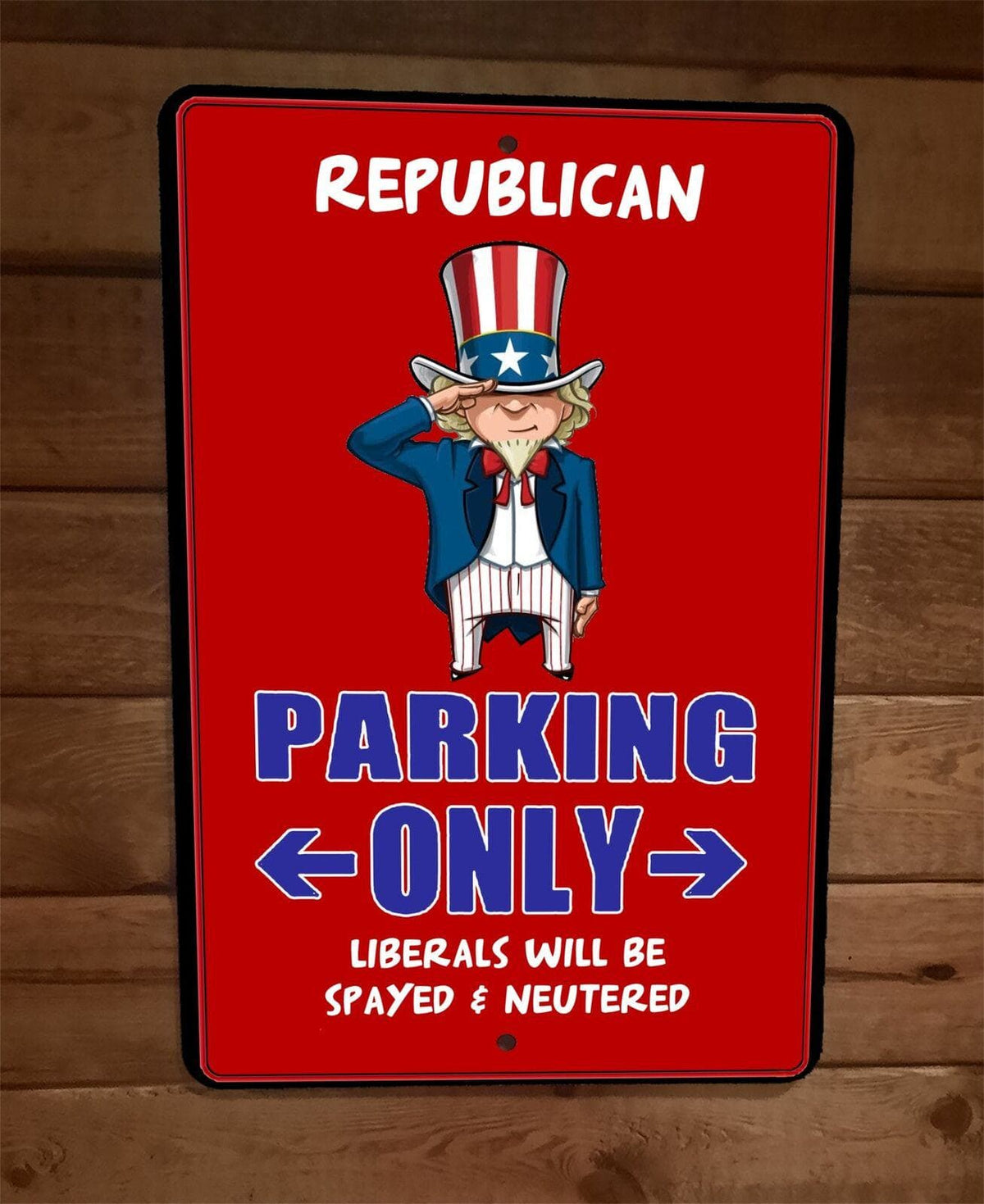 Republican Parking Only - Liberals Spayed and Neutered 8x12 Metal Wall Sign