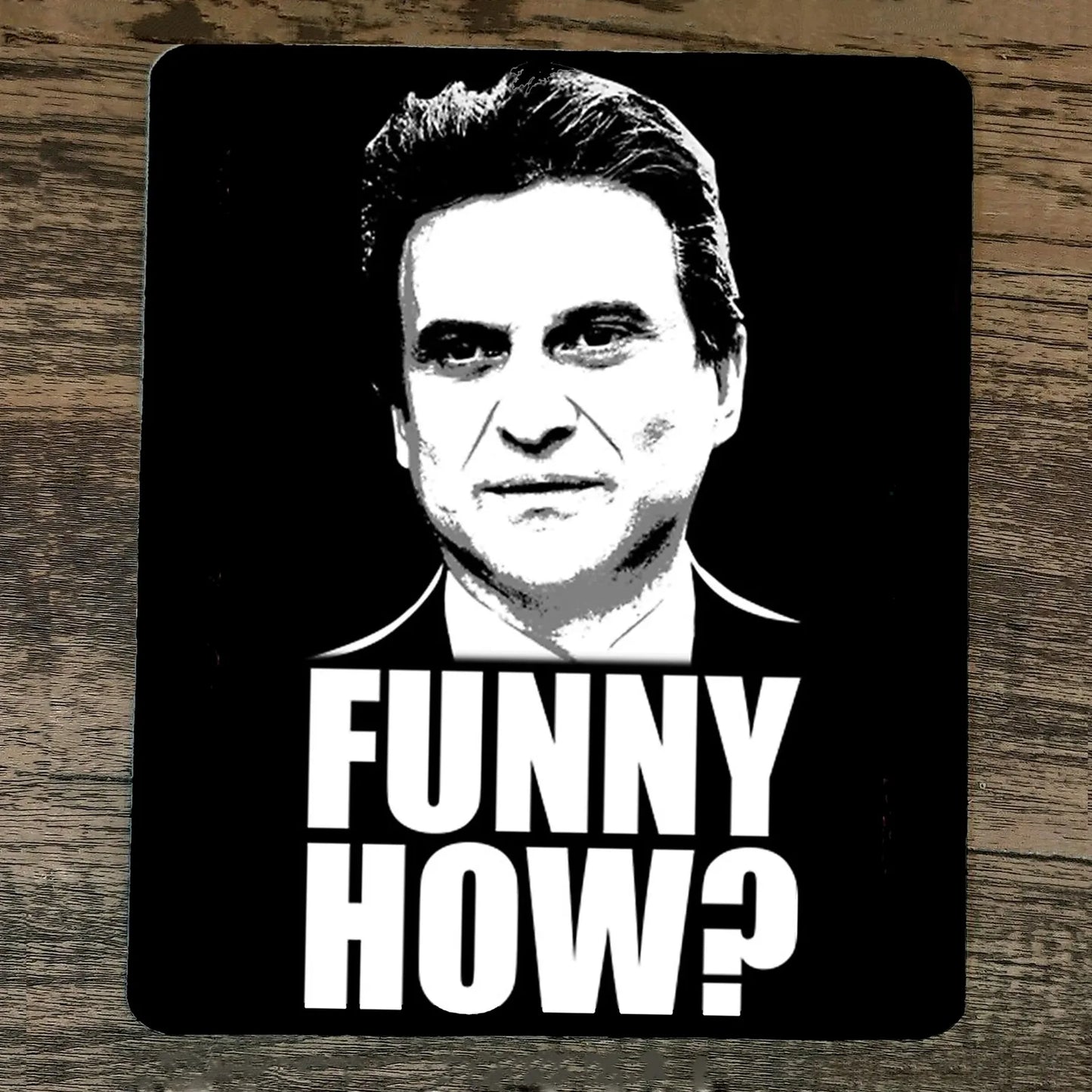 Mouse Pad Funny How Joe Pesci Goodfellas