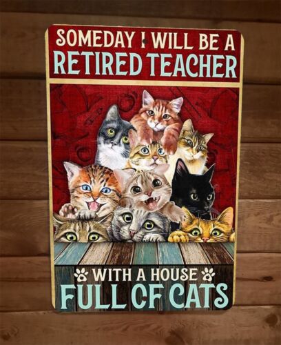Someday Ill be a Retired Teacher With Cats 8x12 Metal Wall Animal Sign Poster