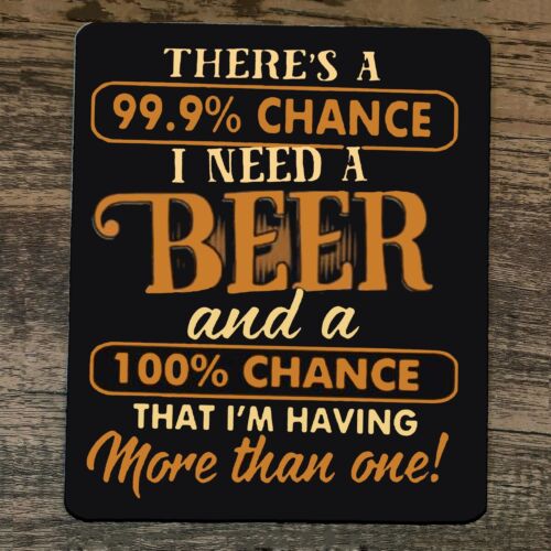 Mouse Pad Theres a 99.9% Chance I need a Beer