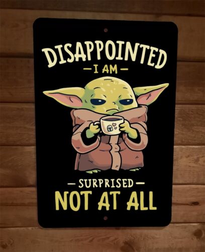 Disappointed I Am Surprised Not At All 8x12 Metal Wall Sign Poster Grogu Coffee