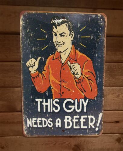 This Guy Needs a Beer 8x12 Metal Wall Bar Sign Poster