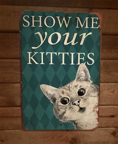 Show Me Your Kitties Cat 8x12 Metal Wall Sign Animal Poster