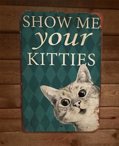 Show Me Your Kitties Cat 8x12 Metal Wall Sign Animal Poster