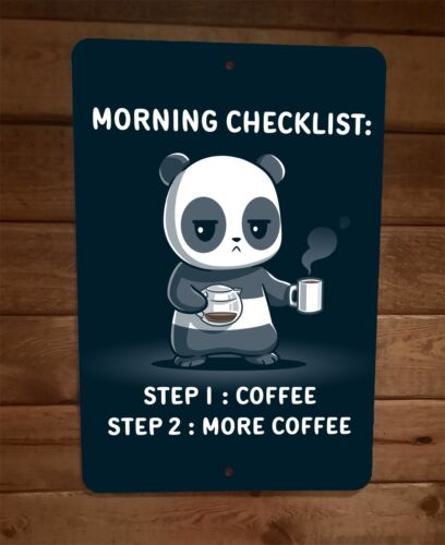 Morning Checklist Step 1 Coffee Step 2 More Coffee 8x12 Metal Wall Sign Poster