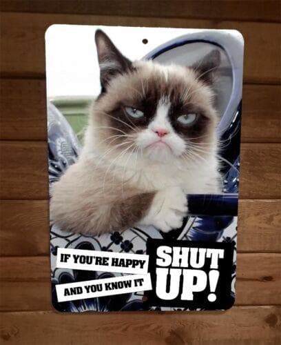 If Your Happy and You Know it Shut Up Grumpy Cat 8x12 Metal Wall Sign Animal Poster