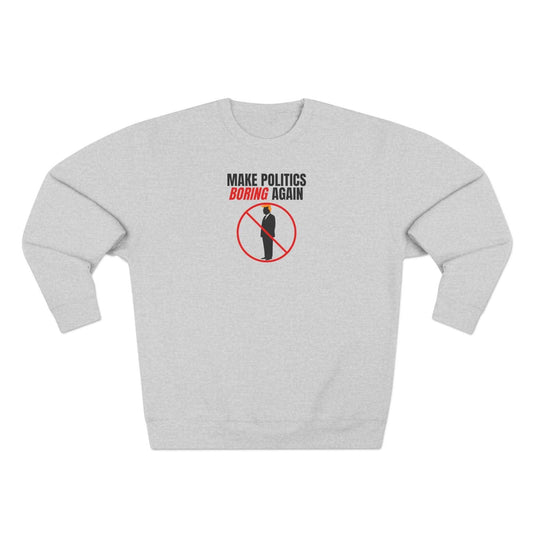 Make Politics Boring Again – Anti-Chaos Sweatshirt