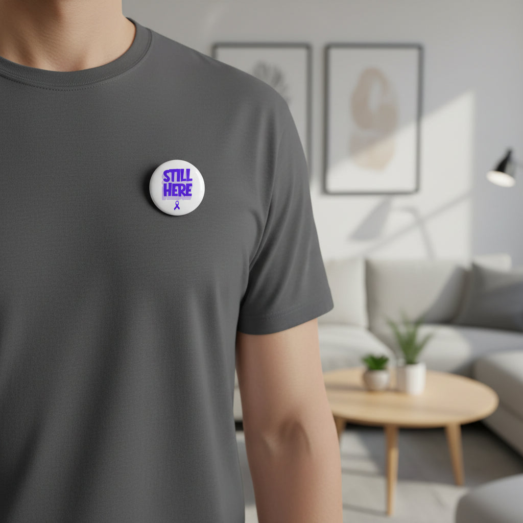 Still Here Awareness Pinback Button