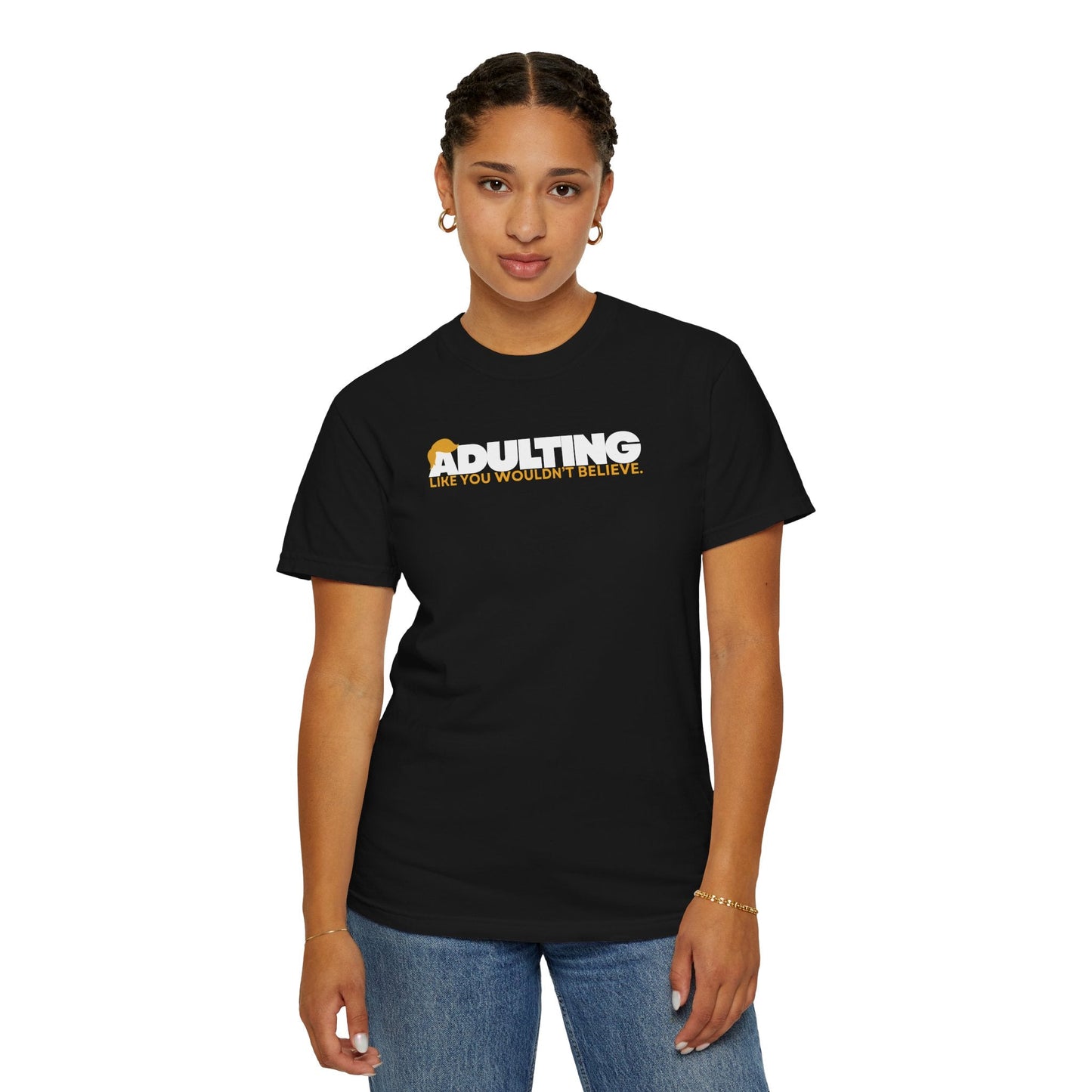 Adulting, Like You Wouldn’t Believe – Garment-Dyed Unisex T-Shirt