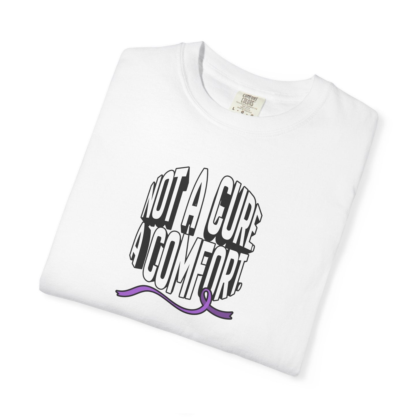 Not a Cure, a Comfort Garment-Dyed T-Shirt