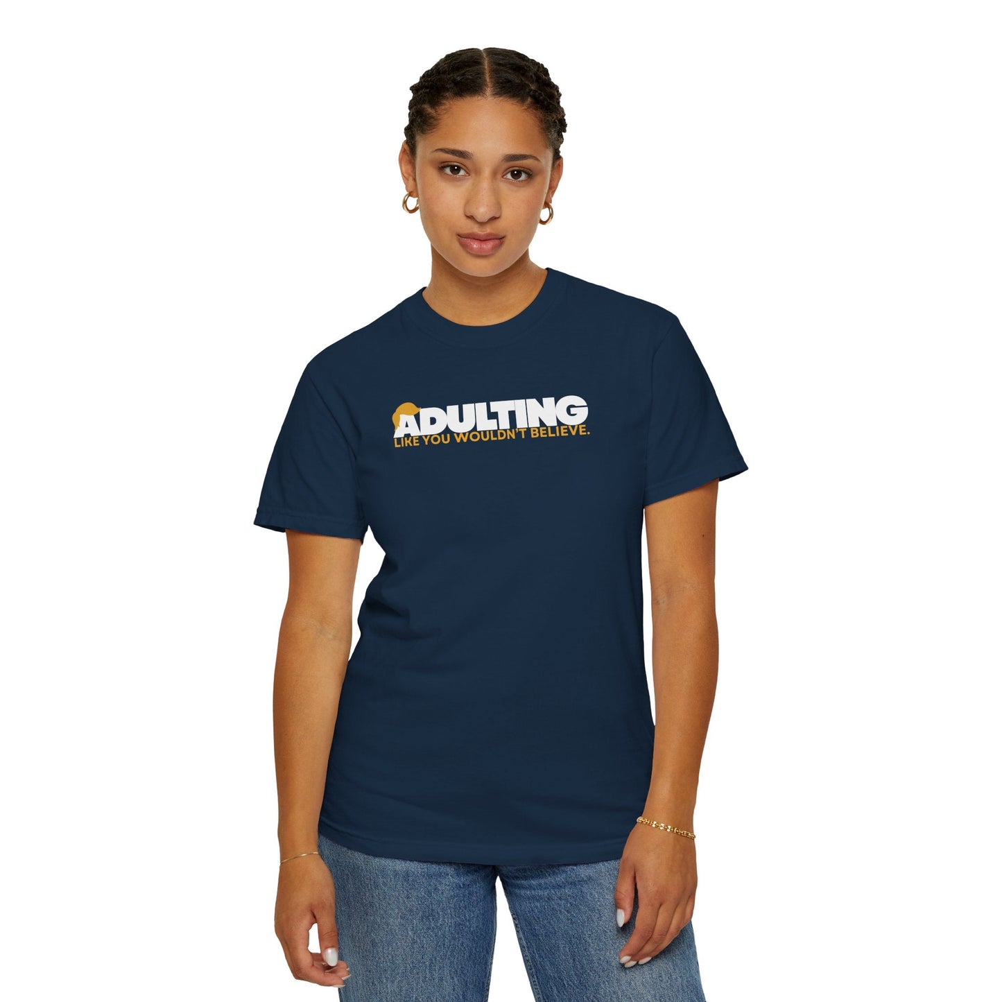 Adulting, Like You Wouldn’t Believe – Garment-Dyed Unisex T-Shirt
