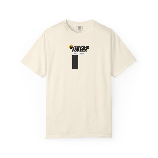 Everyone Agrees – Garment-Dyed Unisex T-Shirt