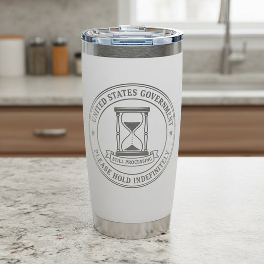United States Government “Please Hold Indefinitely” Engraved 20oz Stainless Steel Tumbler