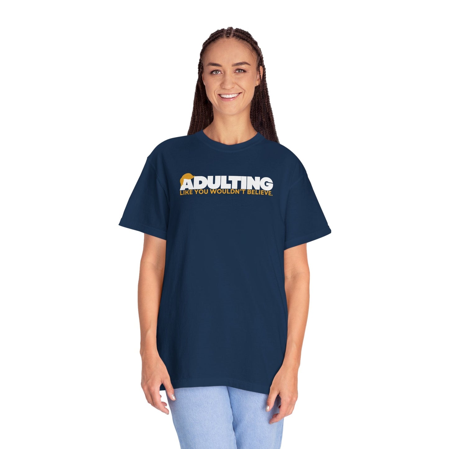 Adulting, Like You Wouldn’t Believe – Garment-Dyed Unisex T-Shirt