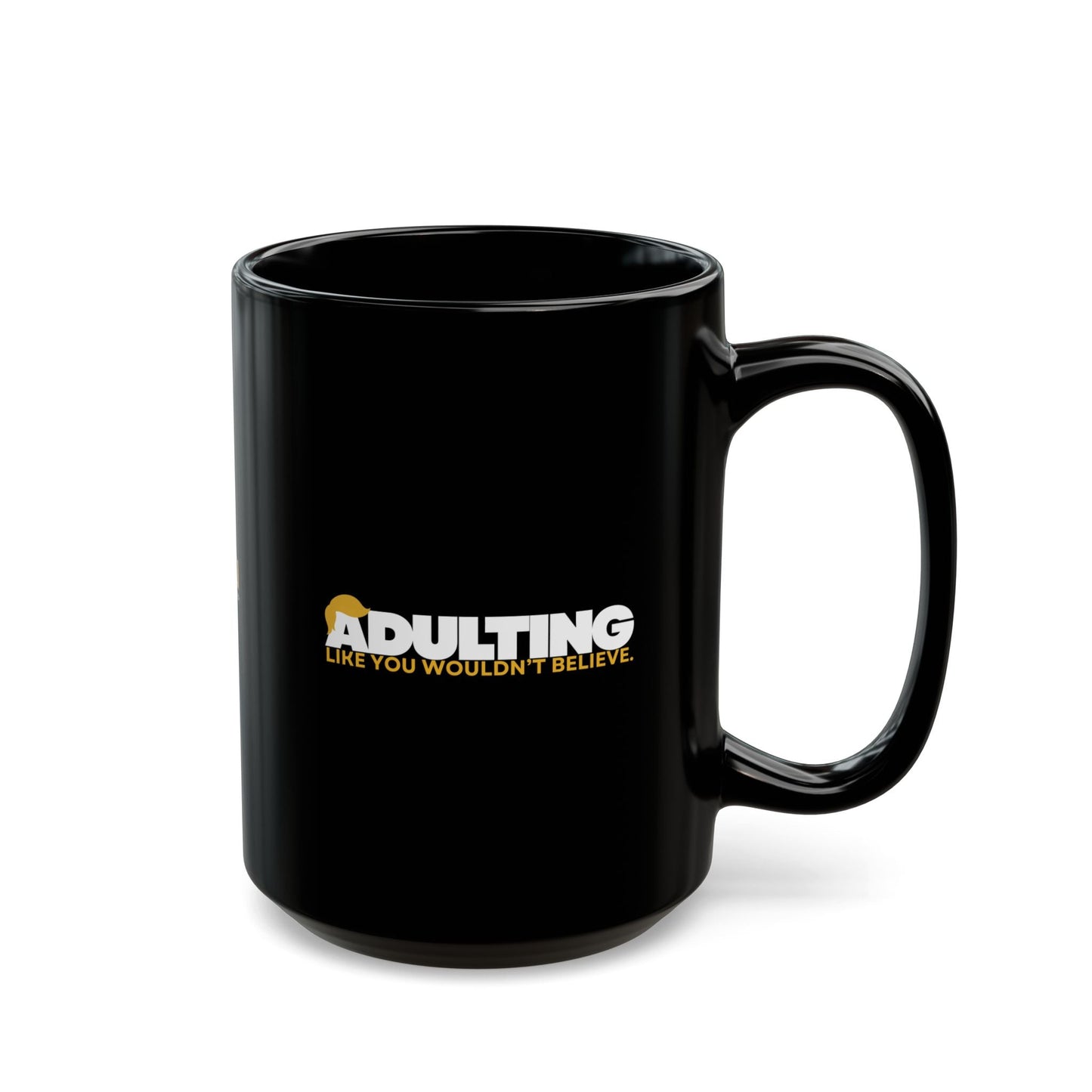 Adulting, Like You Wouldn’t Believe – Black Ceramic Coffee Mug (11oz & 15oz)