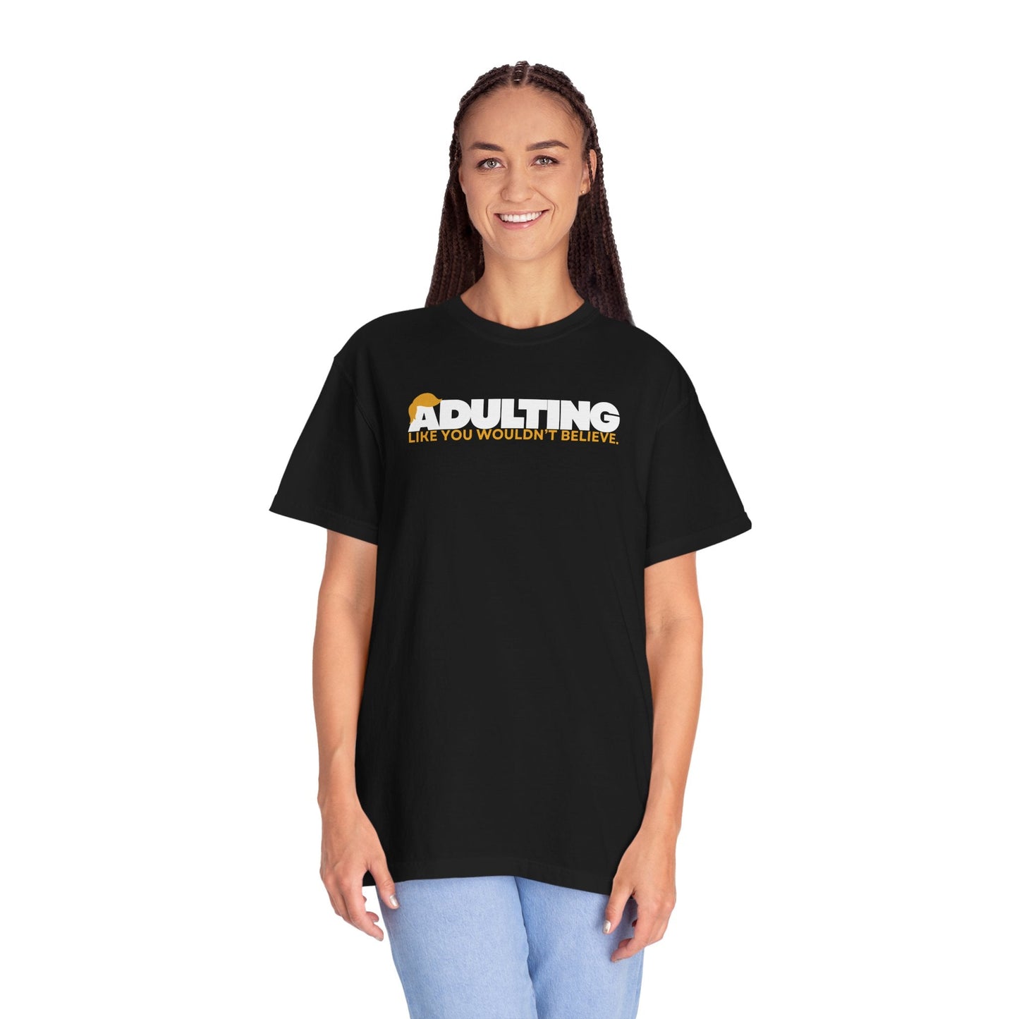 Adulting, Like You Wouldn’t Believe – Garment-Dyed Unisex T-Shirt