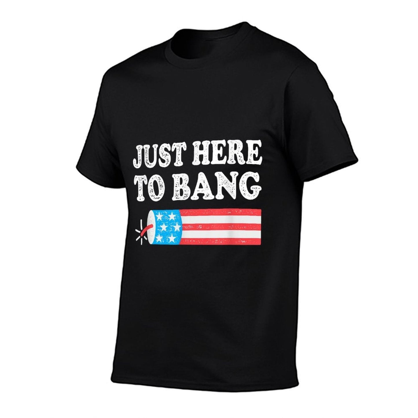 Just Here To Bang 4th July American  Tagless Design T-Shirt