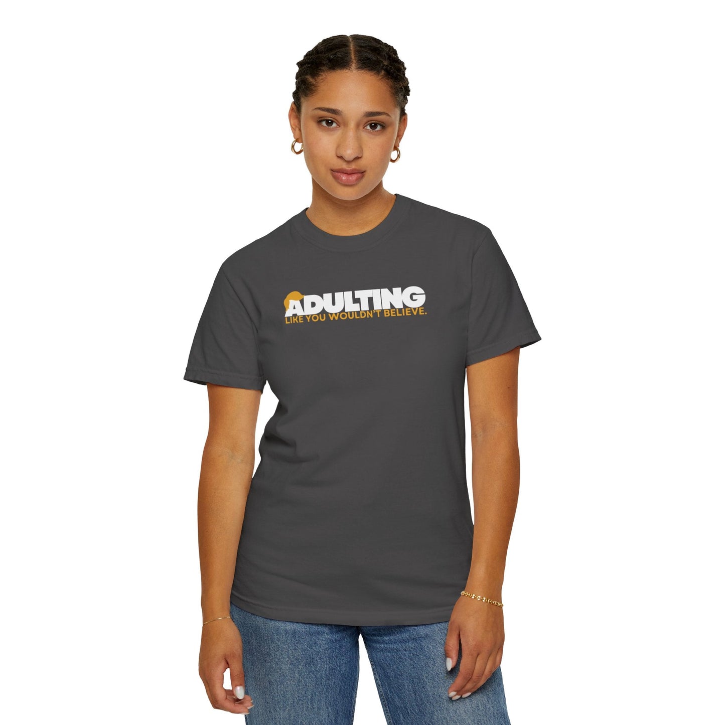 Adulting, Like You Wouldn’t Believe – Garment-Dyed Unisex T-Shirt