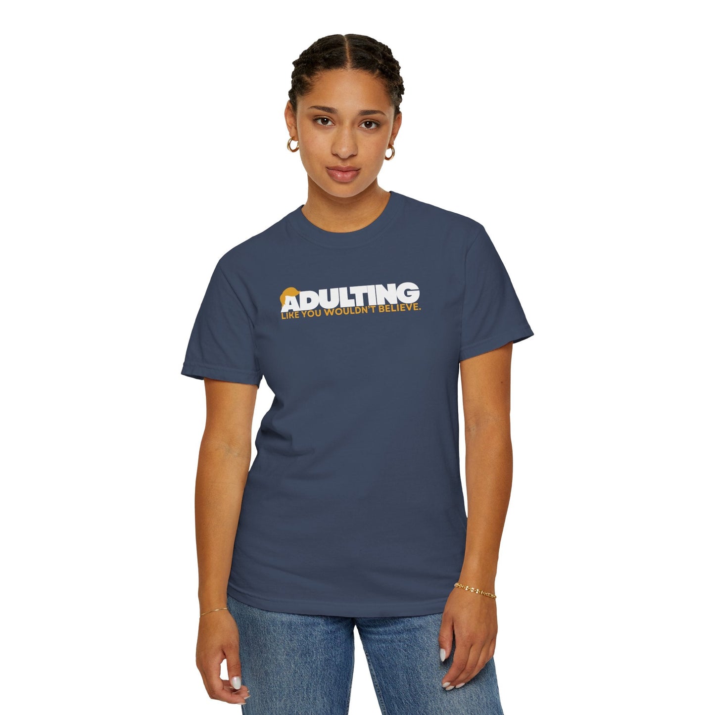 Adulting, Like You Wouldn’t Believe – Garment-Dyed Unisex T-Shirt