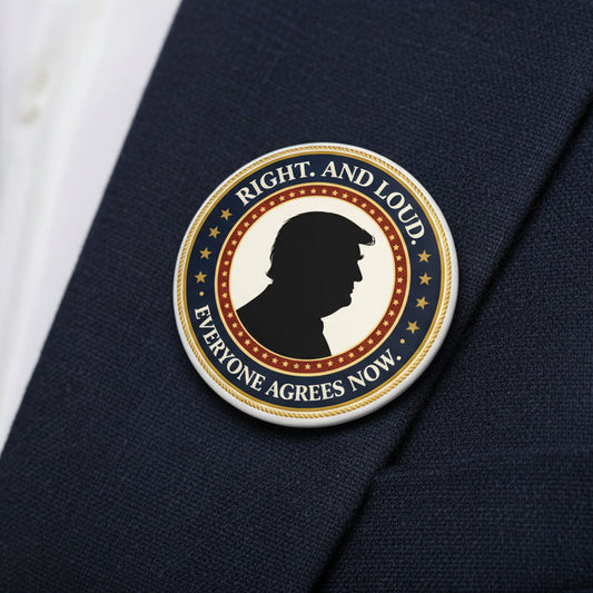 Right. And Loud. Everyone Agrees Now. Pinback Button