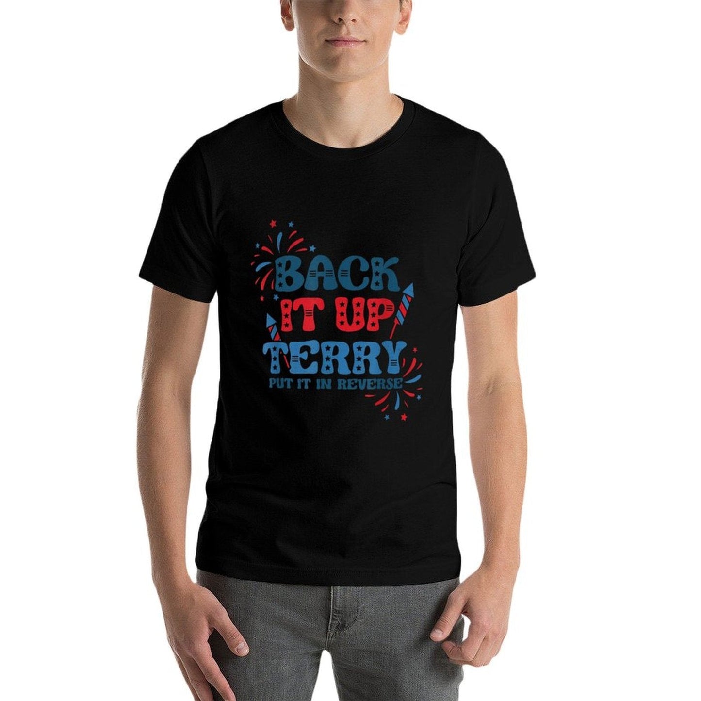 Back It Up Terry Put It In Reverse Funny July 4th America  Tagless Design T-Shirt
