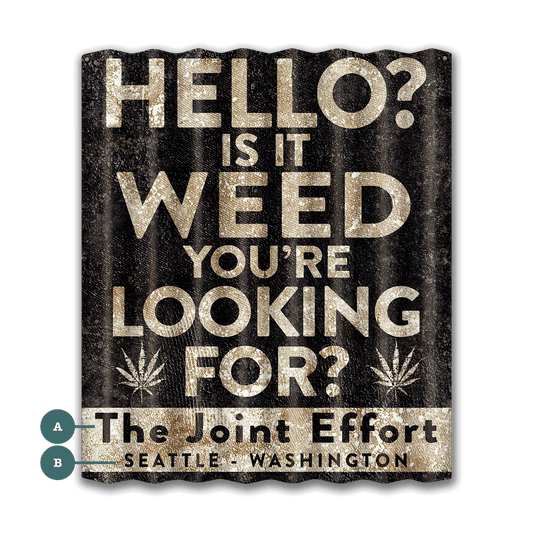 Is It Weed You're Looking For? - Corrugated Metal Wall Art