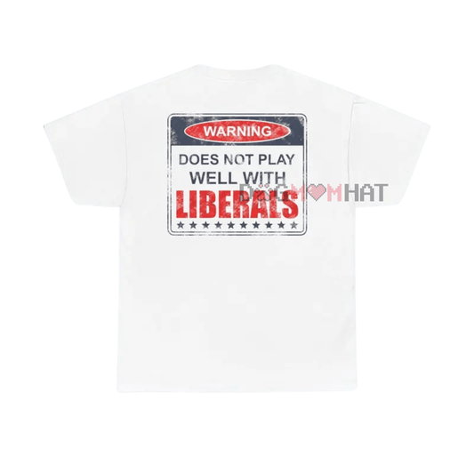 "Does Not Play Well With Liberals" T-Shirt – Patriotic Graphic Tee for Conservatives