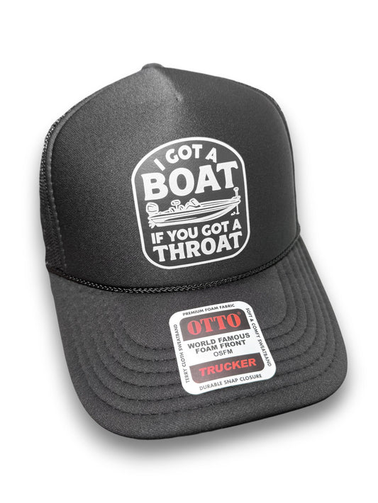 I Got A Boat If You Got A Throat Foam Front Trucker Hat by Luckless Outfitters