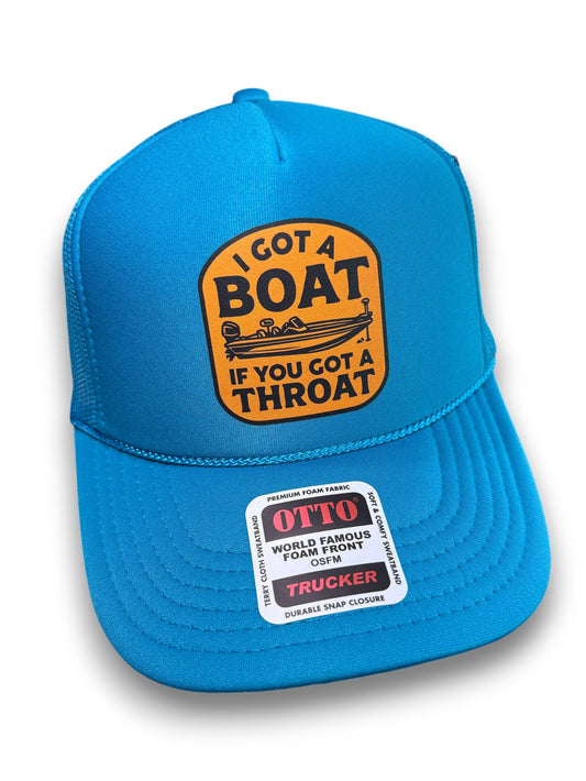 I Got A Boat If You Got A Throat Foam Front Trucker Hat by Luckless Outfitters