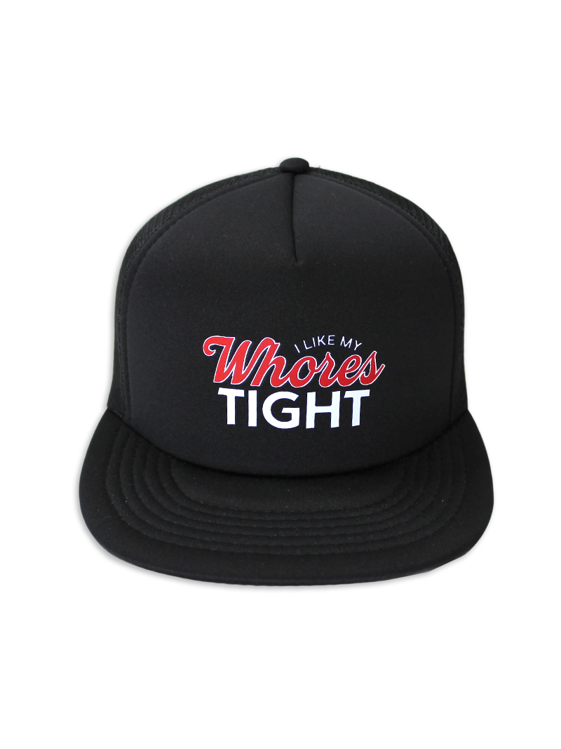 I Like My Whores Tight Foam Trucker Hat by Luckless Outfitters
