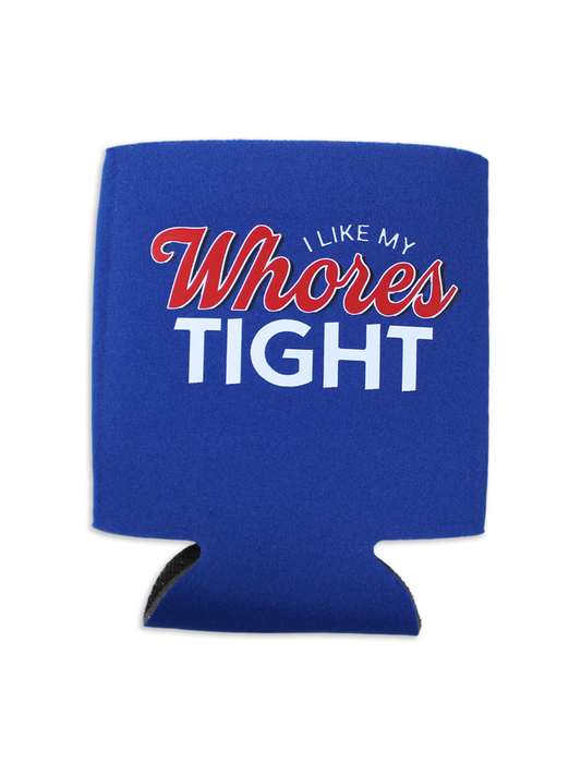 I Like My Whores Tight Koozie Can Cooler by Luckless Outfitters