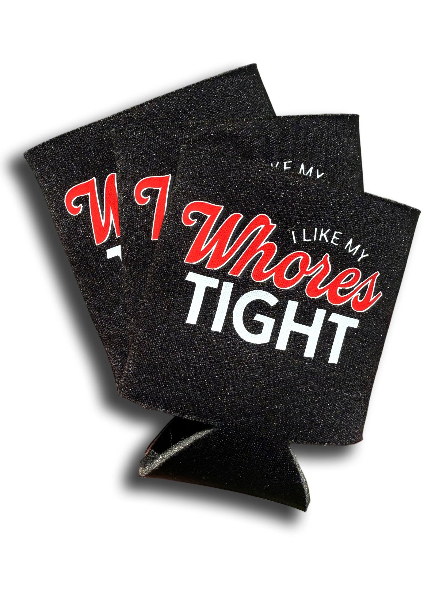 I Like My Whores Tight Koozie Can Cooler by Luckless Outfitters