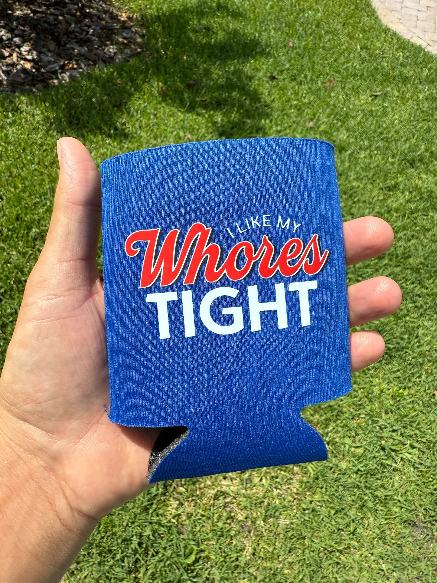 I Like My Whores Tight Koozie Can Cooler by Luckless Outfitters