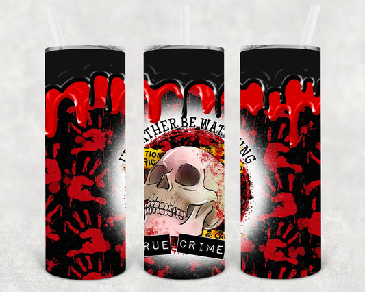 I'd Rather Be Watching True Crime 20 oz Skinny Tumbler