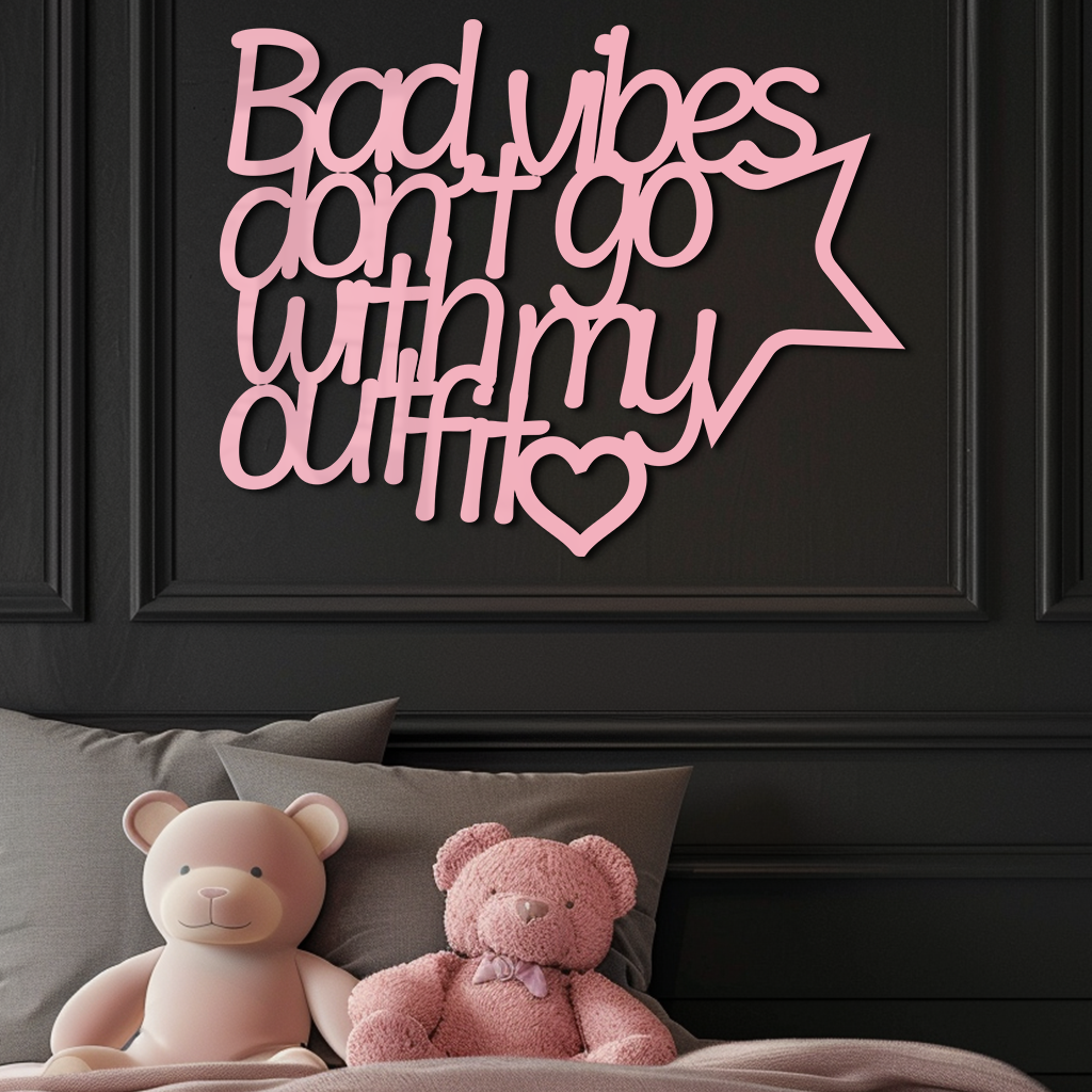 Bad Vibes Don’t Go With My Outfit Metal Wall Art – Modern Quote Design - KAFGP087